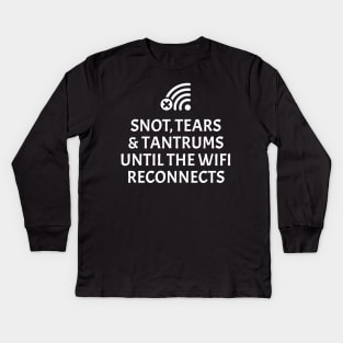 Snot, tears and tantrums until the WiFi reconnects Kids Long Sleeve T-Shirt